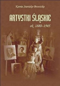 Artystki śląskie ok.1880-1945 - okładka książki