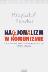 Nacjonalizm w Komunizmie. Ideologia - okładka książki