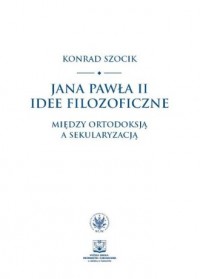 Jana Pawła II idee filozoficzne. - okładka książki