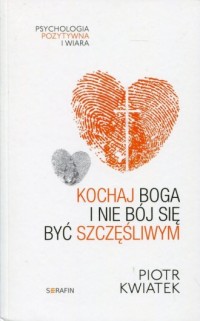 Kochaj Boga i nie bój się być szczęśliwym. - okładka książki