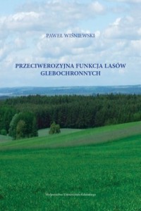 Przeciwerozyjna funkcja lasów glebochronnych - okładka książki