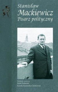 Stanisław Mackiewicz. Pisarz polityczny - okładka książki