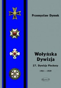 Wołyńska Dywizja. 27 Dywizja Piechoty - okładka książki