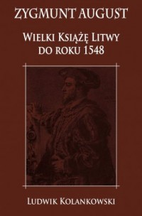 Zygmunt August. Wielki Książę Litwy - okładka książki