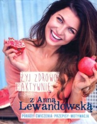 Żyj zdrowo i aktywnie z Anną Lewandowską - okładka książki