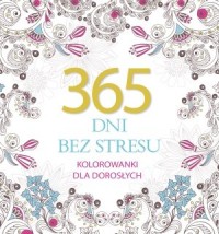 365 dni bez stresu. Kolorowanki - okładka książki