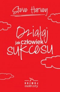 Działaj jak człowiek sukcesu - okładka książki