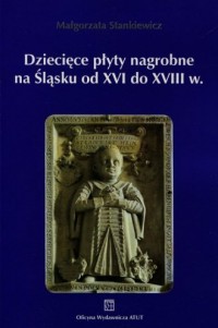 Dziecięce płyty nagrobne na Śląsku - okładka książki