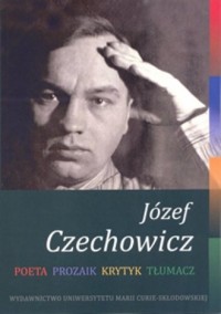 Józef Czechowicz. Poeta - Prozaik - okładka książki