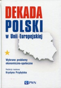Dekada Polski w Unii Europejskiej. - okładka książki