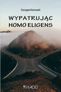 Wypatrując homo eligens - okładka książki