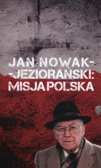 Jan Nowak Jeziorański. Misja Polska - okładka książki