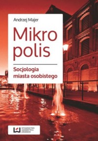 Mikropolis. Socjologia miasta osobistego - okładka książki