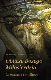 Oblicze Bożego Miłosierdzia. Rozważania - okładka książki