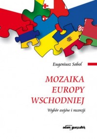 Mozaika Europy Wschodniej. Wybór esejów i recenzji