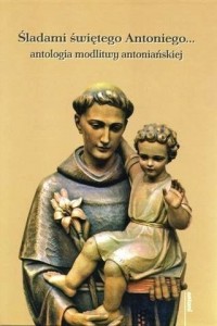 Śladami świętego Antoniego... antologia - okładka książki