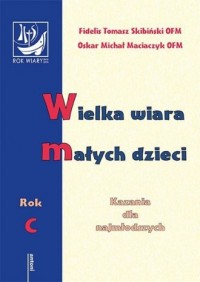 Wielka wiara małych dzieci. Kazania - okładka książki