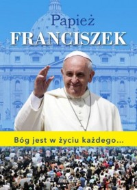 Papież Franciszek. Bóg jest w życiu - okładka książki