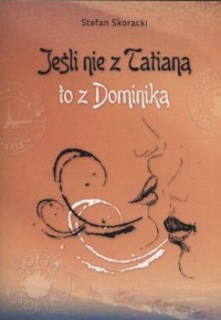 Jeśli nie z Tatianą to z Dominiką - okładka książki