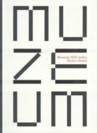 Muzeum XXI wieku. Teoria i praxis - okładka książki
