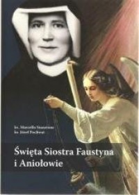 Święta Siostra Faustyna i Aniołowie - okładka książki
