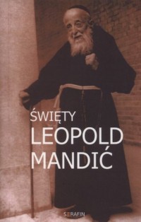 Święty Leopold Mandić. Biografia, - okładka książki