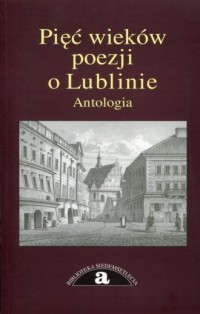 Pięć wieków poezji o Lublinie. - okładka książki