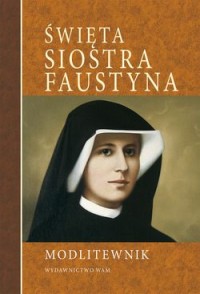 Święta Siostra Faustyna. Modlitewnik - okładka książki