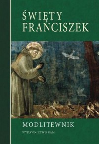 Święty Franciszek. Modlitewnik - okładka książki