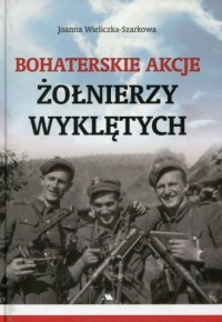 Bohaterskie akcje Żołnierzy Wyklętych - okładka książki