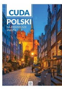Cuda Polski. Najpiękniejsze miasta - okładka książki