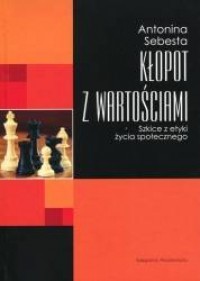 Kłopot z wartościami. Szkice z - okładka książki