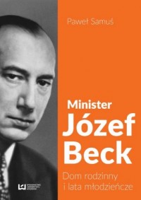Minister Józef Beck. Dom rodzinny - okładka książki