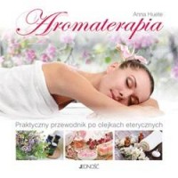 Aromaterapia. Praktyczny przewodnik - okładka książki