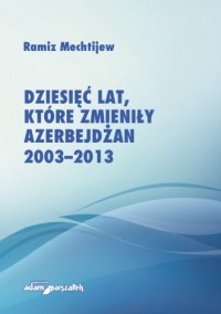 Dziesięć lat, które zmieniły Azerbejdżan - okładka książki