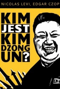 Kim jest Kim Dzong Un? - okładka książki