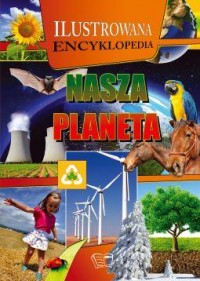 Nasza planeta. Ilustrowana encyklopedia - okładka książki