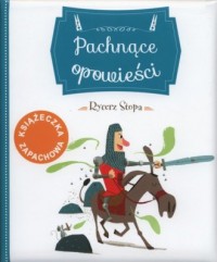 Pachnące opowieści. Rycerz Stopa - okładka książki