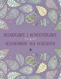 Relaksujące i koncentrujące kolorowanie - okładka książki