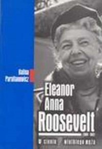 Eleanor Anna Roosevelt (1884-1962). - okładka książki