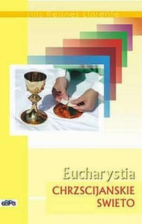 Eucharystia. Chrześcijańskie święto - okładka książki