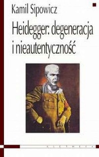 Heidegger: degeneracja i nieautentyczność - okładka książki