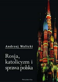 Rosja, katolicyzm i sprawa polska - okładka książki