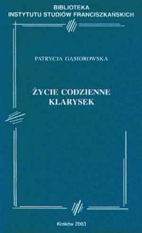 Życie codzienne klarysek. Seria: - okładka książki