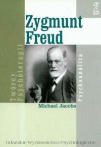 Zygmunt Freud. Seria: Twórcy psychoterapii - okładka książki