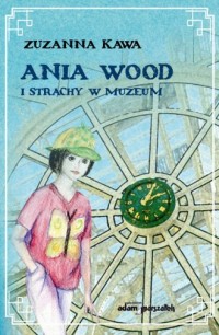 Ania Wood i strachy w muzeum - okładka książki