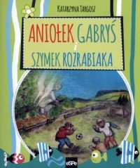 Aniołek Gabryś i Szymek rozrabiaka - okładka książki