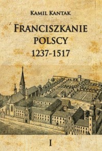 Franciszkanie polscy 1237-1517. - okładka książki