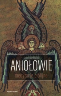 Aniołowie. Medytacje biblijne - okładka książki