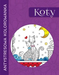 Antystresowa kolorowanka. Koty - okładka książki